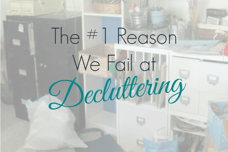 The #1 Reason We Fail at Decluttering